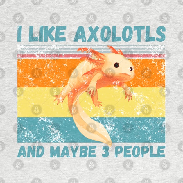 I Like Axolotls And Maybe 3 People by JustBeSatisfied